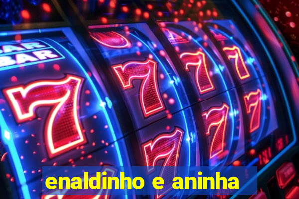 enaldinho e aninha